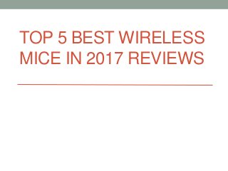 TOP 5 BEST WIRELESS
MICE IN 2017 REVIEWS
 