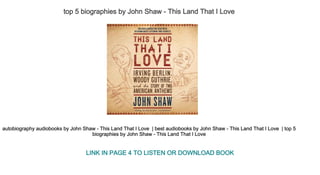 top 5 biographies by John Shaw ­ This Land That I Love 
autobiography audiobooks by John Shaw ­ This Land That I Love  | best audiobooks by John Shaw ­ This Land That I Love  | top 5 
biographies by John Shaw ­ This Land That I Love 
LINK IN PAGE 4 TO LISTEN OR DOWNLOAD BOOK
 