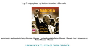 top 5 biographies by Nelson Mandela ­ Mandela 
autobiography audiobooks by Nelson Mandela ­ Mandela  | best audiobooks by Nelson Mandela ­ Mandela  | top 5 biographies by 
Nelson Mandela ­ Mandela 
LINK IN PAGE 4 TO LISTEN OR DOWNLOAD BOOK
 