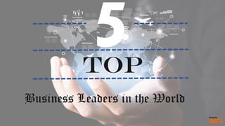Top
Business Leaders in the World
 