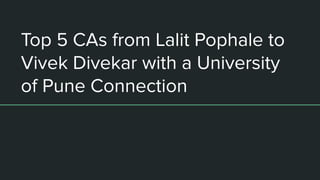 Top 5 CAs from Lalit Pophale to Vivek Divekar with a University of Pune ...