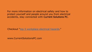 For more information on electrical safety and how to
protect yourself and people around you from electrical
accidents, sta...