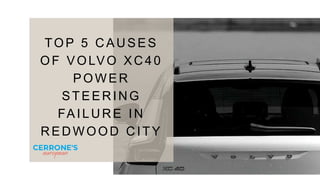 TOP 5 CAUSES
OF VOLVO XC40
POWER
STEERING
FAILURE IN
REDWOOD CITY
 