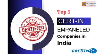 Top 5
EMPANELED
CERT-IN
Companies in
India
 