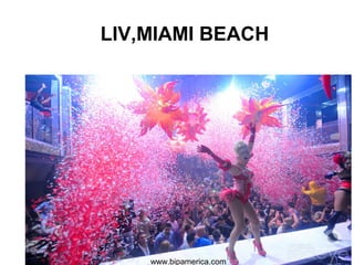 LIV,MIAMI BEACH
www.bipamerica.com
 