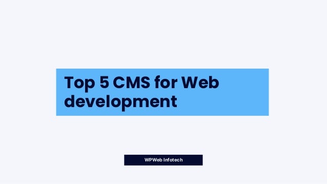Top 5 CMS for Web
development
WPWeb Infotech
 