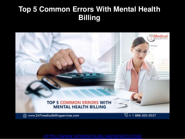 Top 5 Common Errors With Mental Health
Billing
HTTPS://WWW.247MEDICALBILLINGSERVICES.COM/
 