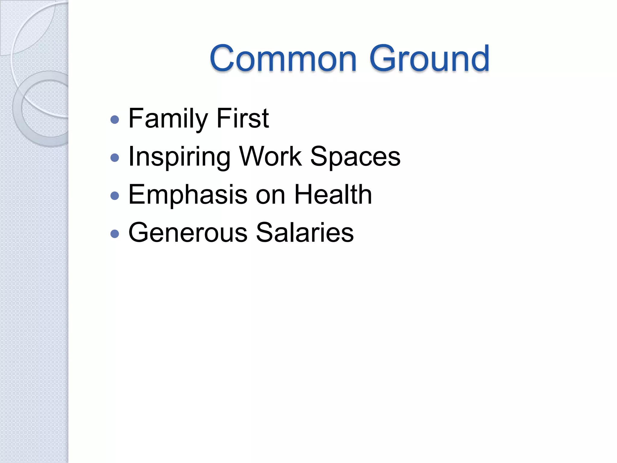 Common GroundFamily FirstInspiring Work SpacesEmphasis on HealthGenerous Salaries