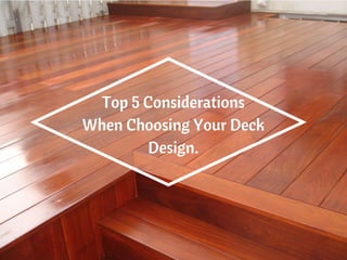 Top 5 Considerations
When Choosing Your Deck
Design.
 
