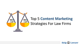 Top 5 Content Marketing
Strategies For Law Firms
 