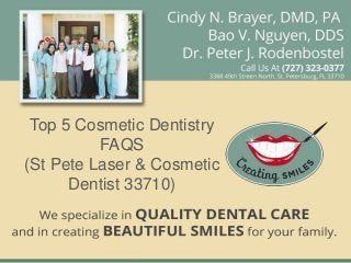 Top 5 Cosmetic Dentistry
          FAQS
(St Pete Laser & Cosmetic
      Dentist 33710)
 