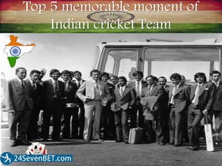 Top 5 memorable moment of
Indian cricket Team
 