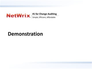 #1 for Change Auditing
                       Simple, Efficient, Affordable




Demonstration




    #1 for Change Auditing
    Simple, Efficient, Affordable
 