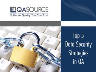 Top 5
Data Security
Strategies
in QA
 