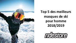 Top 5 des meilleurs
masques de ski
pour homme
2018/2019
 
