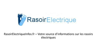 RasoirElectriqueInfos.fr – Votre source d’informations sur les rasoirs
électriques
 