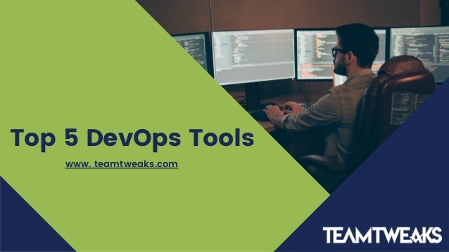 Top 5 DevOps Tools
www. teamtweaks.com
 