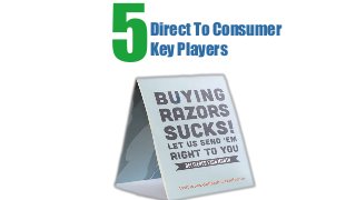 5Direct To Consumer
Key Players
1
 