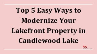 Top 5 Easy Ways to
Modernize Your
Lakefront Property in
Candlewood Lake
 