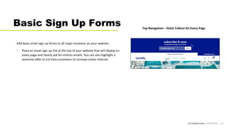 ELITESEM.COM CONFIDENTIAL | 25
Basic Sign Up Forms
Add basic email sign up forms to all major locations on your website.
•...