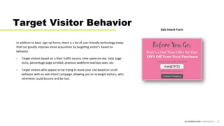 ELITESEM.COM CONFIDENTIAL | 29
Target Visitor Behavior
In addition to basic sign up forms, there is a lot of user-friendly...