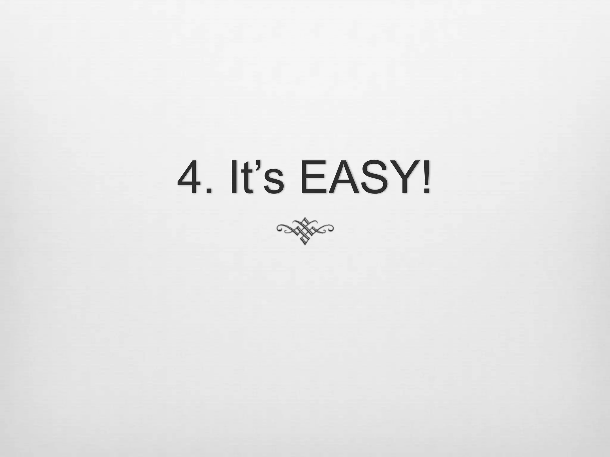 4. It’s EASY!