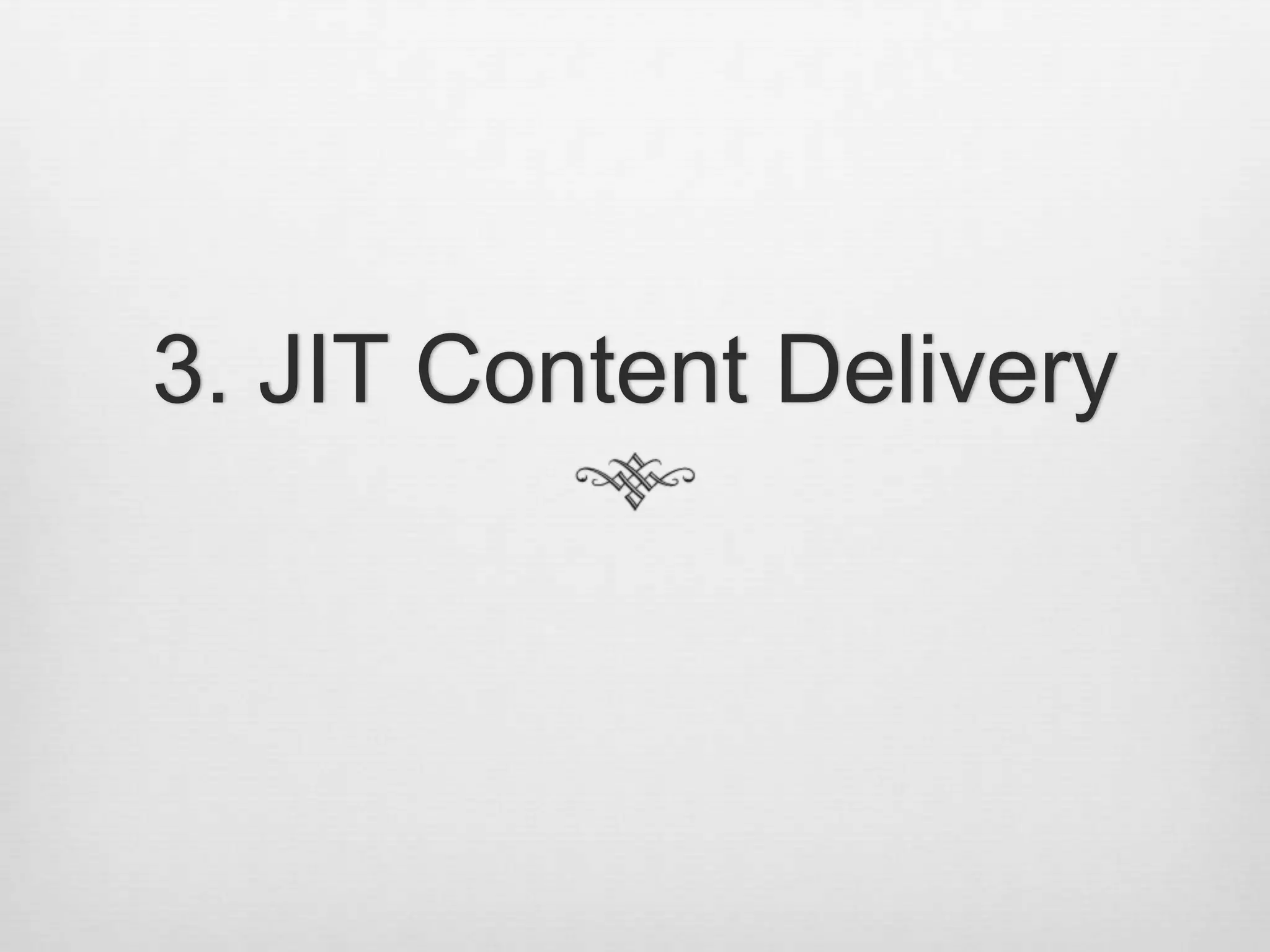 3. JIT Content Delivery