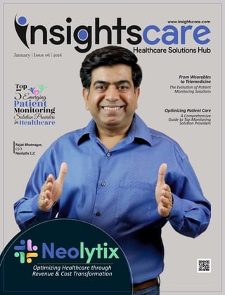 Rajat Bhatnagar,
CEO
Neoly x LLC
Op mizing Healthcare through
Revenue & Cost Transforma on
From Wearables
to Telemedicine
The Evolu on of Pa ent
Monitoring Solu ons
Op mizing Pa ent Care
A Comprehensive
Guide to Top Monitoring
Solu on Providers
 