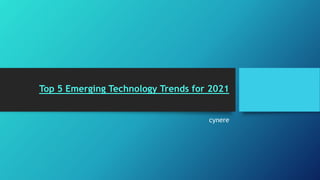 Top 5 Emerging Technology Trends for 2021
cynere
 