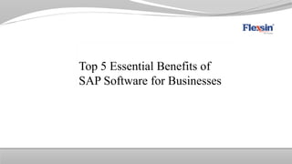 Top 5 Essential Benefits of
SAP Software for Businesses
 