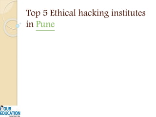 Top 5 Ethical hacking institutes
in Pune
 