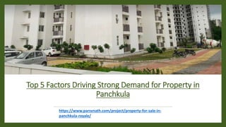 Top 5 Factors Driving Strong Demand for Property in
Panchkula
https://www.parsvnath.com/project/property-for-sale-in-
panchkula-royale/
 