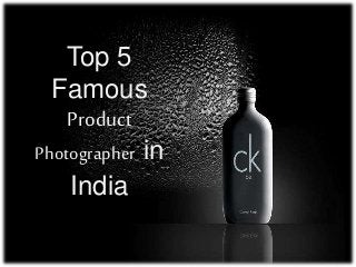 Top 5
Famous
Product
Photographer in
India
 