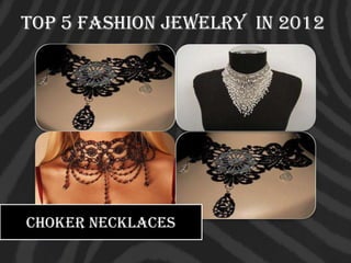 Top 5 Fashion Jewelry In 2012




choker necklaces
 
