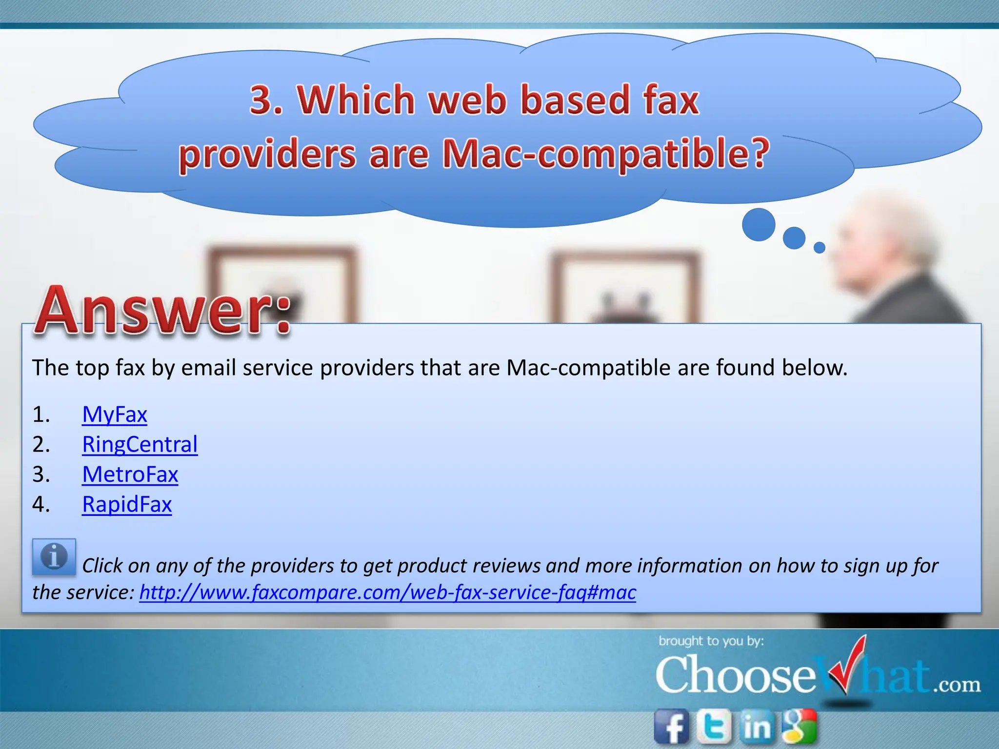 The top fax by email service providers that are Mac-compatible are found below.
1.   MyFax
2.   RingCentral
3.   MetroFax
4.   RapidFax

      Click on any of the providers to get product reviews and more information on how to sign up for
the service: http://www.faxcompare.com/web-fax-service-faq#mac
 