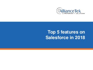 Top 5 features on
Salesforce in 2018
 