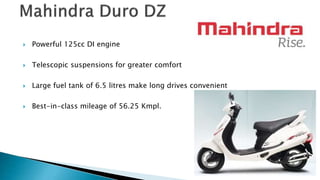 ? Powerful 125cc DI engine
? Telescopic suspensions for greater comfort
? Large fuel tank of 6.5 litres make long drives convenient
? Best-in-class mileage of 56.25 Kmpl.
 