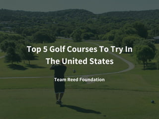Top 5 Golf Courses To Try In The United States