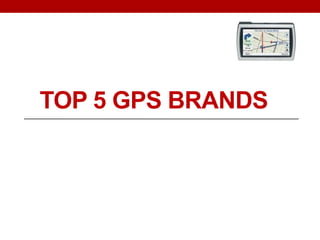 TOP 5 GPS BRANDS
 