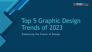 Click to edit Master title style
1
Top 5 Graphic Design
Trends of 2023
Embracing the Future of Design
 
