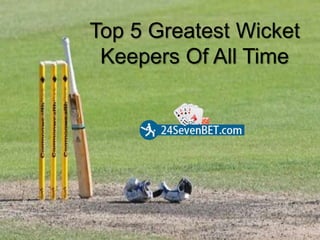 Top 5 Greatest Wicket
Keepers Of All Time
 