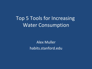 Top 5 Tools for Increasing  Water Consumption Alex Muller habits.stanford.edu 