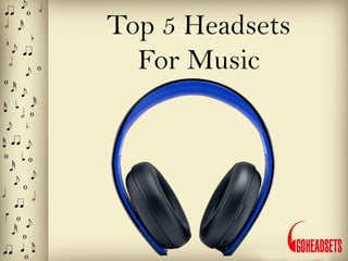 Top 5 Headsets
For Music
 