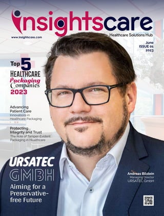 June
ISSUE 01
2023
Andreas Bilstein
Managing Director
URSATEC GmbH
Protecting
Integrity and Trust
The Role of Tamper-Evident
Packaging in Healthcare
Advancing
Patient Care
Innovations in
Healthcare Packaging
2023
Top
 