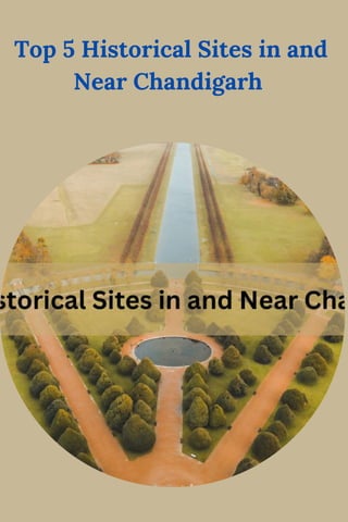 Top 5 Historical Sites in and
Near Chandigarh
 
