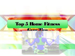 Top 5 Home FitnessTop 5 Home Fitness
GymTipsGymTips
 