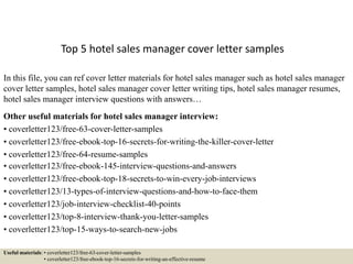 Top 5 hotel sales manager cover letter samples
In this file, you can ref cover letter materials for hotel sales manager such as hotel sales manager
cover letter samples, hotel sales manager cover letter writing tips, hotel sales manager resumes,
hotel sales manager interview questions with answers…
Other useful materials for hotel sales manager interview:
• coverletter123/free-63-cover-letter-samples
• coverletter123/free-ebook-top-16-secrets-for-writing-the-killer-cover-letter
• coverletter123/free-64-resume-samples
• coverletter123/free-ebook-145-interview-questions-and-answers
• coverletter123/free-ebook-top-18-secrets-to-win-every-job-interviews
• coverletter123/13-types-of-interview-questions-and-how-to-face-them
• coverletter123/job-interview-checklist-40-points
• coverletter123/top-8-interview-thank-you-letter-samples
• coverletter123/top-15-ways-to-search-new-jobs
Useful materials: • coverletter123/free-63-cover-letter-samples
• coverletter123/free-ebook-top-16-secrets-for-writing-an-effective-resume
 