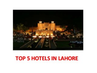 TOP 5 HOTELS IN LAHORE
 