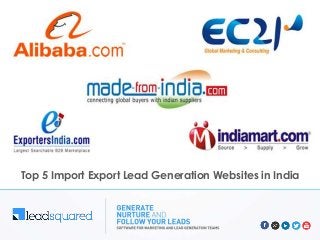 Top 5 Import Export Lead Generation Websites in India
 