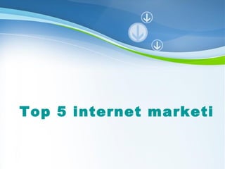 Top 5 internet marketing


       Powerpoint Templates
                              Page 1
 